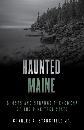 Cover image for Haunted Maine: Ghosts and Strange Phenomena of the Pine Tree State