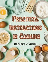 Cover image for Practical Instructions in Cooking