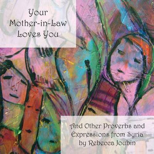 Cover image for Your Mother-In-Law Loves You: And Other Proverbs and Expressions from Syria