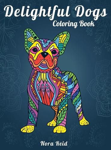 Cover image for Delightful Dogs Coloring Book: Creative Relaxation, Mindfulness And Meditation For Adults