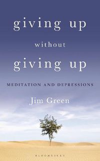 Cover image for Giving Up Without Giving Up: Meditation and Depressions