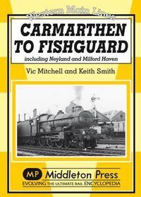 Cover image for Carmarthen to Fishguard: Including Neyland and Milford Haven