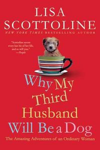 Cover image for Why My Third Husband Will Be a Dog: The Amazing Adventures of an Ordinary Woman