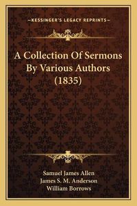 Cover image for A Collection of Sermons by Various Authors (1835) a Collection of Sermons by Various Authors (1835)