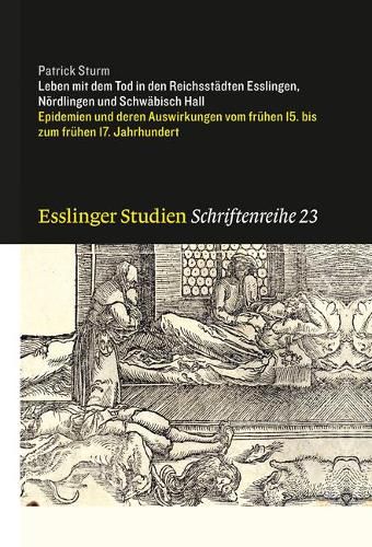 Cover image for Leben Mit Dem Tod in Den Reichssteadten Esslingen, Neordlingen Und Schweabisch Hall: Epidemien Und Deren Auswirkungen Vom Freuhen 15. Bis Zum Freuhen 17. Jahrhundert