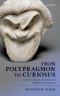 Cover image for From Polypragmon to Curiosus: Ancient Concepts of Curious and Meddlesome Behaviour