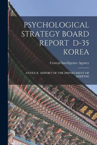 Psychological Strategy Board Report D-35 Korea: Annex B: Report of the Department of Defense