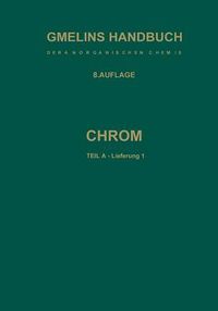 Cover image for Chrom: Teil A - Lieferung 1. Geschichtliches * Vorkommen * Technologie * Element bis Physikalische Eigenschaften