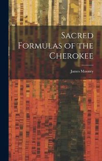 Cover image for Sacred Formulas of the Cherokee