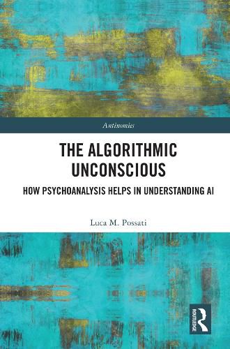 Cover image for The Algorithmic Unconscious: How Psychoanalysis Helps in Understanding AI
