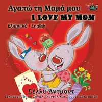 Cover image for I Love My Mom: Greek English Bilingual Edition