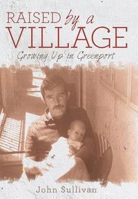 Cover image for Raised by a Village: Growing Up in Greenport