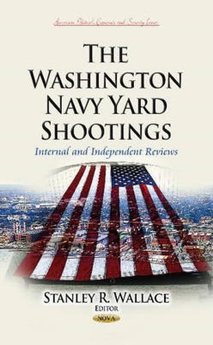 Cover image for Washington Navy Yard Shootings: Internal & Independent Reviews