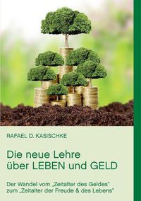 Cover image for Die neue Lehre uber Leben und Geld: Der Wandel vom Zeitalter des Geldes zum Zeitalter der Freude & des Lebens