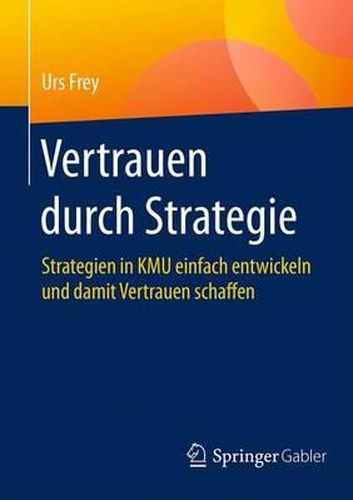 Cover image for Vertrauen durch Strategie: Strategien in KMU einfach entwickeln und damit Vertrauen schaffen