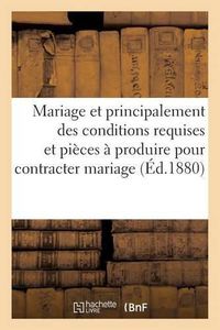 Cover image for Mariage Et Principalement Des Conditions Requises Et Des Pieces A Produire Pour Contracter Mariage