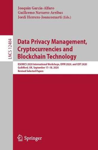 Cover image for Data Privacy Management, Cryptocurrencies and Blockchain Technology: ESORICS 2020 International Workshops, DPM 2020 and CBT 2020, Guildford, UK, September 17-18, 2020, Revised Selected Papers