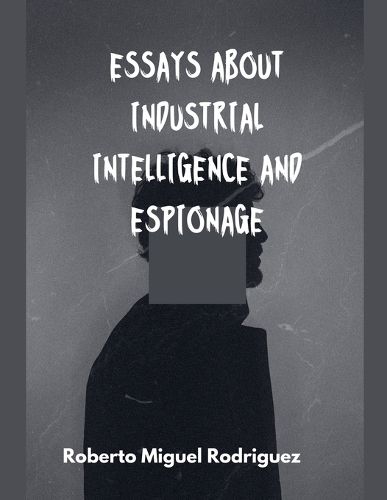 Cover image for Essays About Industrial Intelligence and Espionage