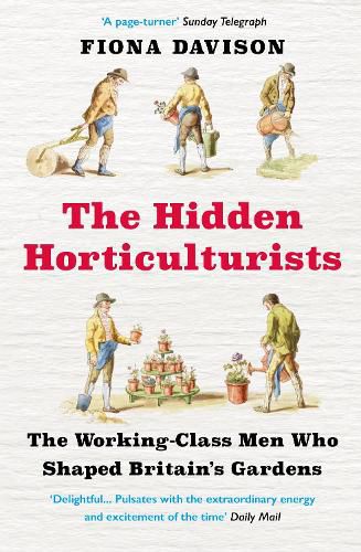 Cover image for The Hidden Horticulturists: The Working-Class Men Who Shaped Britain's Gardens