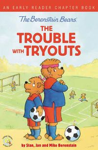Cover image for The Berenstain Bears The Trouble with Tryouts: An Early Reader Chapter Book