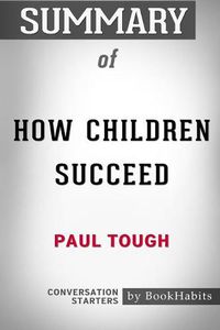 Cover image for Summary of How Children Succeed by Paul Tough: Conversation Starters
