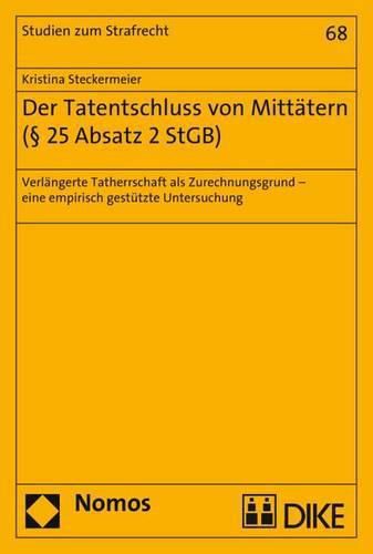 Der Tatentschluss Von Mittatern ( 25 Absatz 2 Stgb): Verlangerte Tatherrschaft ALS Zurechnungsgrund - Eine Empirische Gestutzte Untersuchung