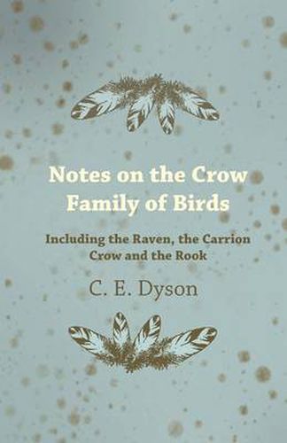 Cover image for Notes on the Crow Family of Birds - Including the Raven, the Carrion Crow and the Rook