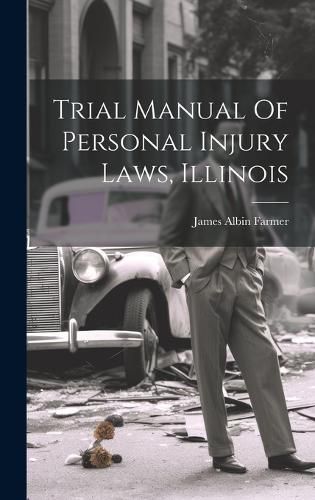 Cover image for Trial Manual Of Personal Injury Laws, Illinois