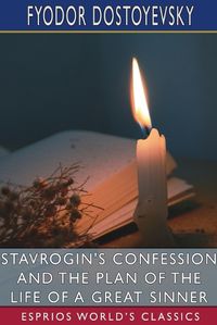 Cover image for Stavrogin's Confession and The Plan of the Life of a Great Sinner (Esprios Classics)