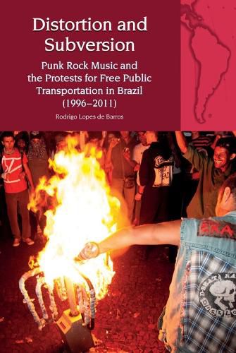 Cover image for Distortion and Subversion: Punk Rock Music and the Protests for Free Public Transportation in Brazil (1996-2011)