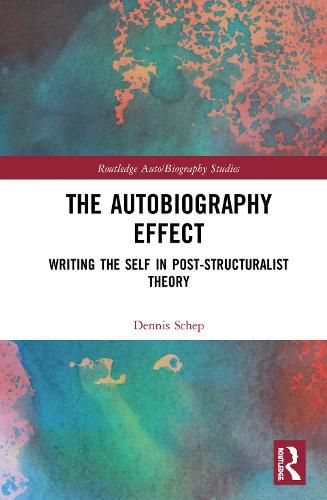 Cover image for The Autobiography Effect: Writing the Self in Post-Structuralist Theory