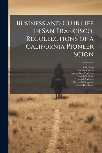 Cover image for Business and Club Life in San Francisco, Recollections of a California Pioneer Scion: Oral History Transcript / And Related Material, 1977-1978