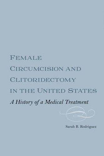 Female Circumcision and Clitoridectomy in the United States: A History of a Medical Treatment