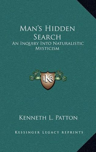 Cover image for Man's Hidden Search: An Inquiry Into Naturalistic Mysticism
