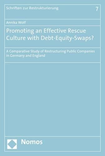 Cover image for Promoting an Effective Rescue Culture with Debt-Equity-Swaps?: A Comparative Study of Restructuring Public Companies in Germany and England