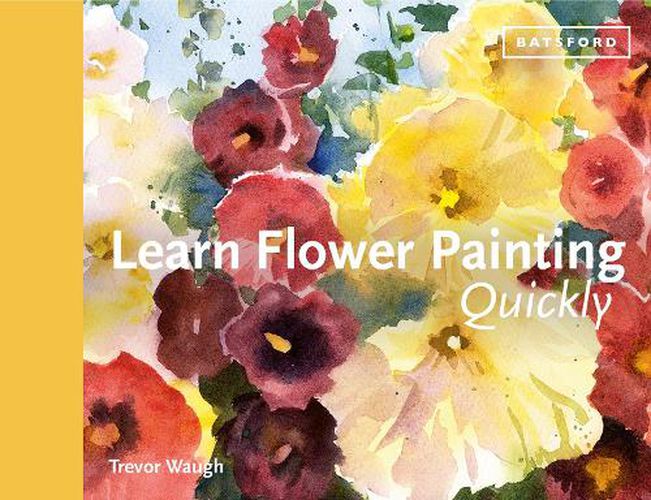 Cover image for Learn Flower Painting Quickly: A Practical Guide to Learning to Paint Flowers in Watercolour