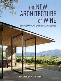 Cover image for The New Architecture of Wine: 25 Spectacular California Wineries