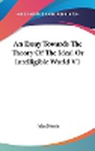 Cover image for An Essay Towards the Theory of the Ideal or Intelligible World V1