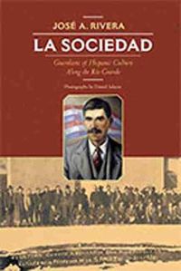 Cover image for La Sociedad: Guardians of Hispanic Culture Along the Rio Grande