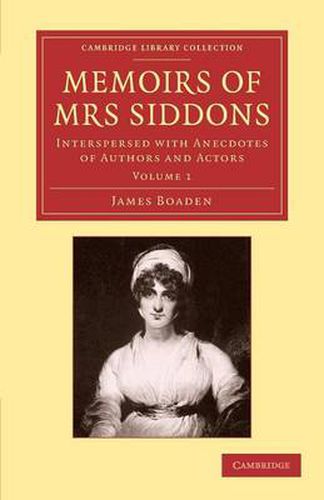 Cover image for Memoirs of Mrs Siddons: Interspersed with Anecdotes of Authors and Actors