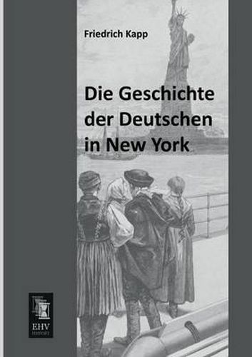 Cover image for Die Geschichte Der Deutschen in New York