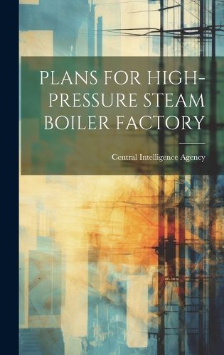 Cover image for Plans for High-Pressure Steam Boiler Factory