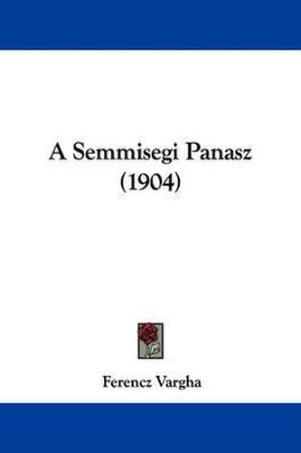 Cover image for A Semmisegi Panasz (1904)