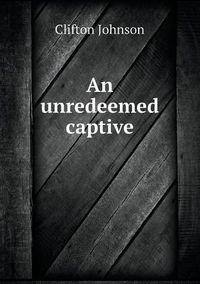 Cover image for An unredeemed captive