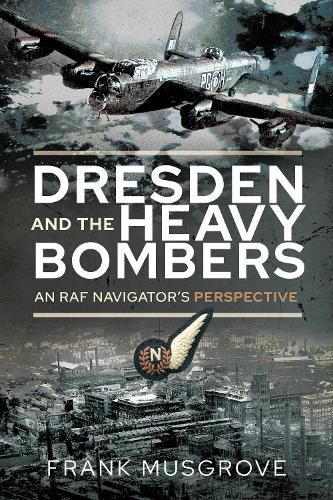 Cover image for Dresden and the Heavy Bombers: An RAF Navigator's Perspective