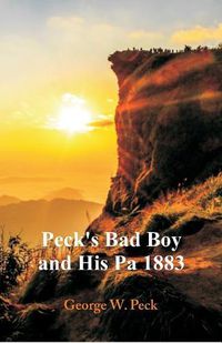 Cover image for Peck's Bad Boy and His Pa 1883