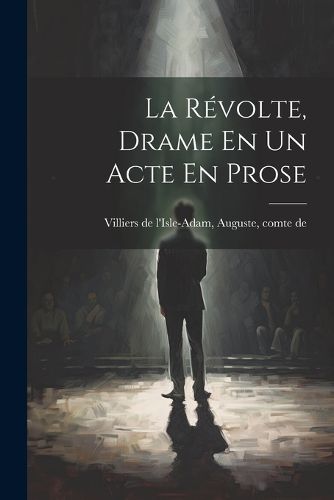 Cover image for La Revolte, Drame En Un Acte En Prose