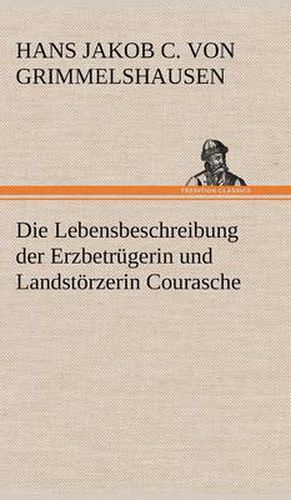 Cover image for Die Lebensbeschreibung Der Erzbetrugerin Und Landstorzerin Courasche