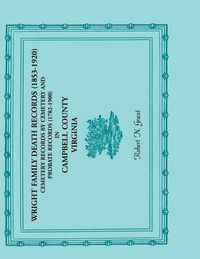 Cover image for Wright Family Death Records (1853-1920), Cemetery Records by Cemetery, and Probate Records (1782-1900), Campbell County, Virginia