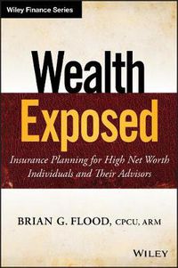 Cover image for Wealth Exposed: Insurance Planning for High Net Worth Individuals and Their Advisors